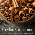 Ceylon Cinnamon: The True Spice of Health and Flavor