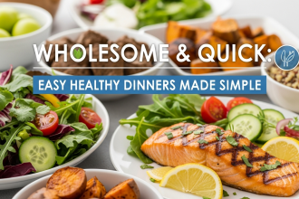 Wholesome & Quick: Easy Healthy Dinners Made Simple
